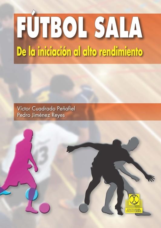 FUTBOL SALA. DE LA INICIACION AL ALTO RENDIMIENTO | 9788499104652 | CUADRADO PEÑAFIEL,VICTOR JIMENEZ REYES,PEDRO