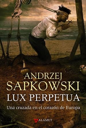 LUX PERPETUA. UNA CRUZADA EN EL CORAZON DE EUROPA | 9788498890983 | SAPKOWSKI,ANDRZEJ