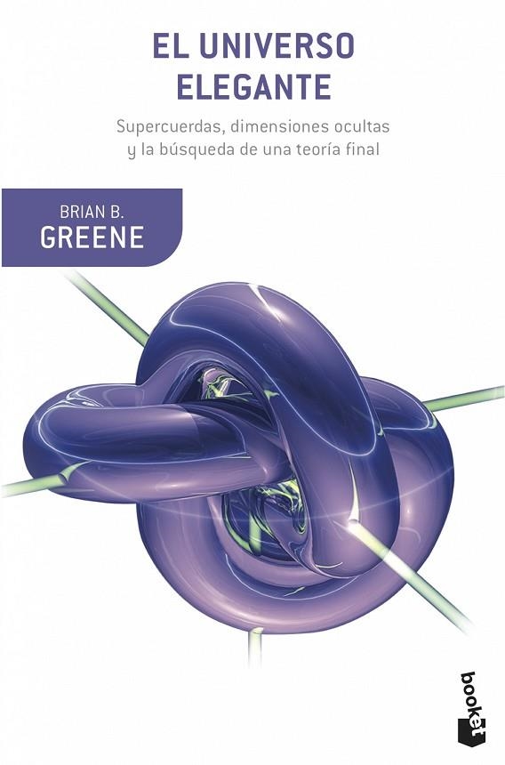 UNIVERSO ELEGANTE. SUPERCUERDAS, DIMENSIONES OCULTAS Y LA BUSQUEDA DE UNA TEORIA FINAL | 9788408007012 | GREENE,BRIAN