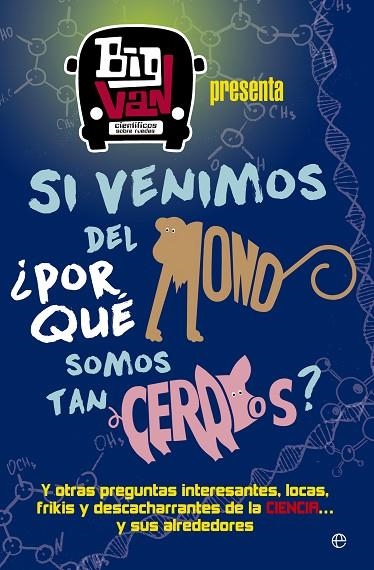 SI VENIMOS DEL MONO POR QUE SOMOS TAN CERDOS? | 9788490607107 | BIG VAN, CIENTÍFICOS SOBRE RUEDAS