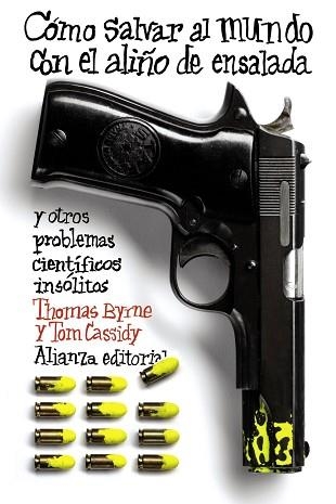 COMO SALVAR AL MUNDO CON EL ALIÑO DE ENSALADA Y OTROS PROBLEMAS CIENTIFICOS INSOLITOS | 9788420674117 | BYRNE,THOMAS CASSIDY,TOM