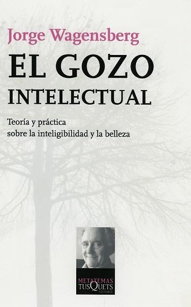 GOZO INTELECTUAL. TEORIA Y PRACTICA SOBRE LA INTELIGIBILIDAD Y LA BELLEZA | 9788483103951 | WAGENSBERG,JORGE