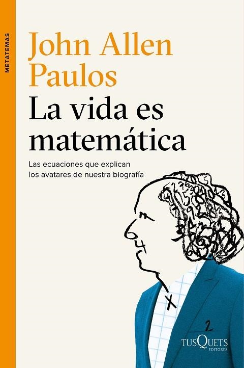 VIDA ES MATEMATICA. LAS ECUACIONES QUE EXPLICAN LOS AVATARES DE NUESTRA BIOGRAFIA | 9788490661772 | PAULOS,JOHN ALLEN