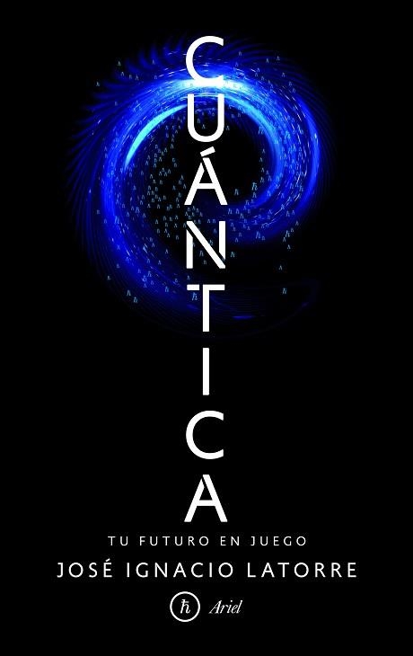 CUÁNTICA. TU FUTURO EN JUEGO | 9788434425392 | JOSÉ IGNACIO LATORRE SENTÍS