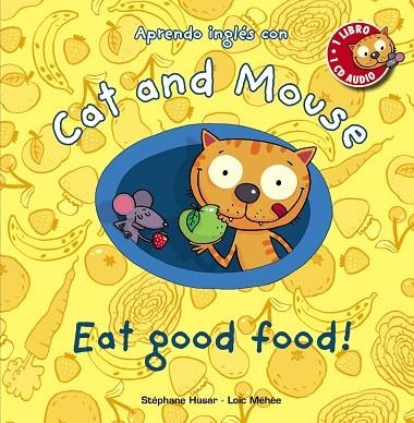 EAT GOOD FOOD!  APRENDO INGLES CON CAT AND MOUSE | 9788467830873 | HUSAR, STÉPHANE/MÉHÉE, LOÏC