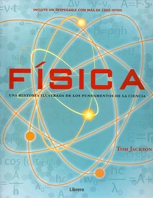 FISICA. UNA HISTORIA ILUSTRADA DE LOS FUNDAMENTAMENTOS DE LA CIENCIA | 9789089986566 | JACKSON,TOM