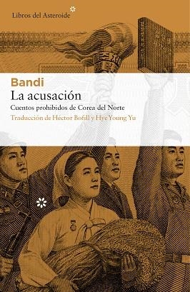 LA ACUSACIÓN. CUENTOS PROHIBIDOS DE COREA DEL NORTE | 9788417007072 | BANDI