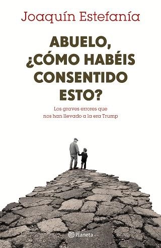 ABUELO, ¿CÓMO HABÉIS CONSENTIDO ESTO? LOS GRAVES ERRORES QUE NOS HAN LLEVADO A LA ERA TRUMP | 9788408167655 | ESTEFANIA,JOAQUIN