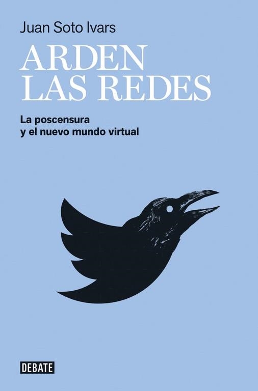 ARDEN LAS REDES. LA POSTCENSURA Y EL NUEVO MUNDO VIRTUAL | 9788499927527 | JUAN SOTO IVARS