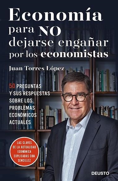 ECONOMIA PARA NO DEJARSE ENGAÑAR POR LOS ECONOMISTAS. 50 PREGUNTAS Y SUS RESPUESTAS SOBRE LOS PROBLEMAS ECONOMICOS ACTUALES | 9788423426492 | TORRES LOPEZ,JUAN