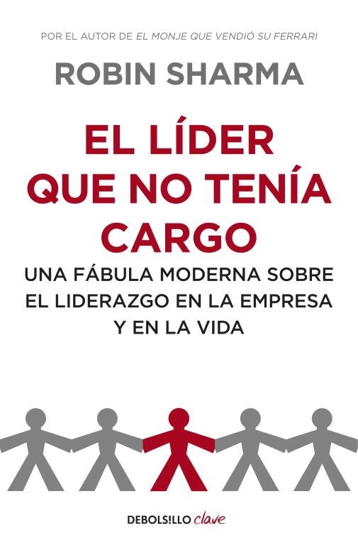 EL LIDER QUE NO TENIA CARGO. UNA FABULA MODERNA SOBRE EL LIDERAZGO EN LA EMPRESA Y EN LA VIDA | 9788499893945 | SHARMA,ROBIN S.