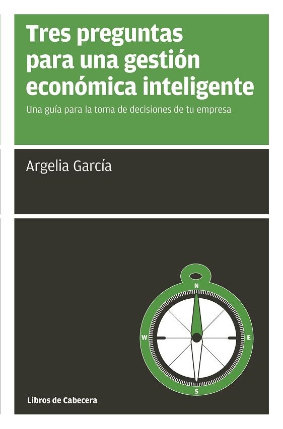 TRES PREGUNTAS PARA UNA GESTION ECONOMICA INTELIGENTE. UNA GUIA PARA LA TOMA DE DECISIONES DE TU EMPRESA | 9788494522246 | GARCIA FERNANDEZ,ARGELIA