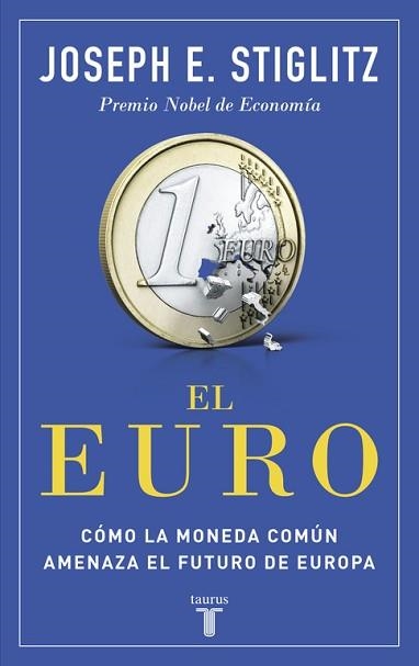 EURO. COMO LA MONEDA COMUN AMENAZA EL FUTURO DE EUROPA | 9788430618040 | STIGLITZ,JOSEPH E.(PREMIO NOBEL DE ECONOMIA 2001)