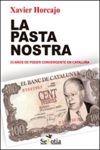 PASTA NOSTRA. 33 AÑOS DE PODER CONVERGENTE EN CATALUÑA | 9788494099250 | HORCAJO,XAVIER