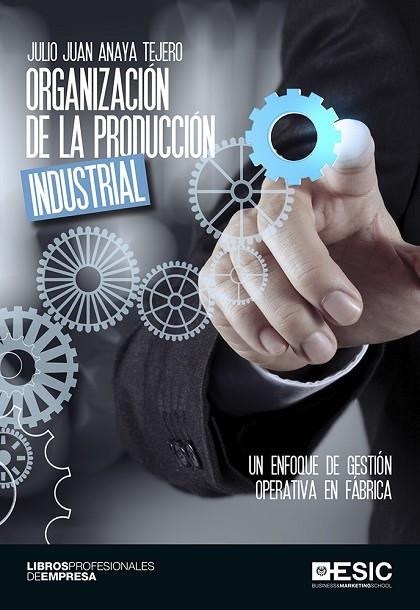 ORGANIZACION DE LA PRODUCCION INDUSTRIAL | 9788416701063 | ANAYA TEJERO,JULIO JUAN