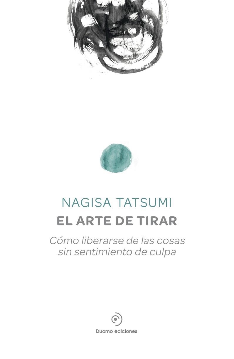 ARTE DE TIRAR. COMO LIBERARSE DE LAS COSAS SIN SENTIMIENTO DE CULPA | 9788416634156 | TATSUMI,NAGISA