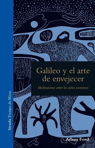 GALILEO Y EL ARTE DE ENVEJECER. MEDITACIONES SOBRE LOS CIELOS NOCTURNOS | 9788416964468 | FORD,ADAM