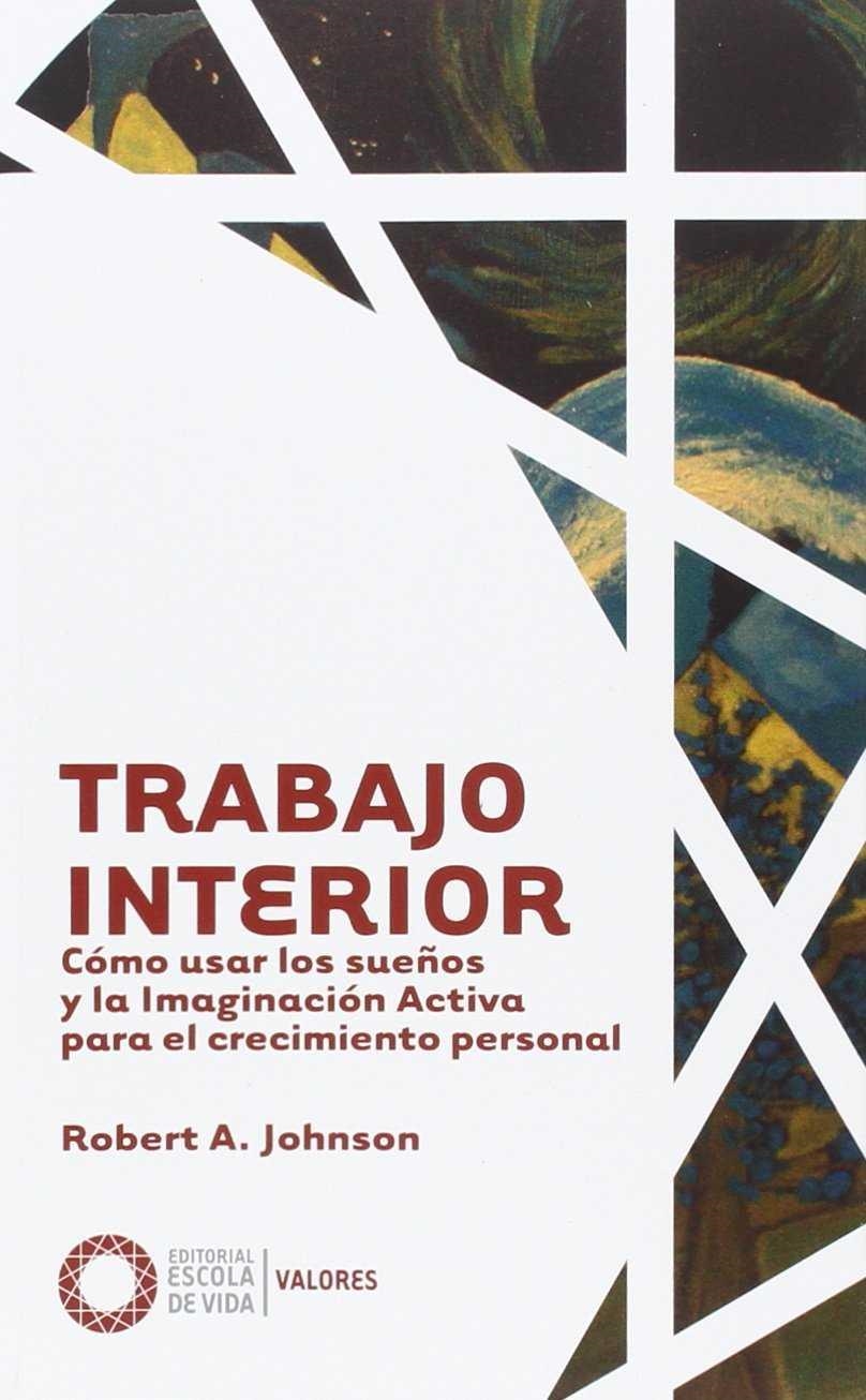 TRABAJO INTERIOR. COMO USAR LOS SUEÑOS Y LA IMAGINACION ACTIVA | 9788494539602 | JOHNSON,ROBERT A.