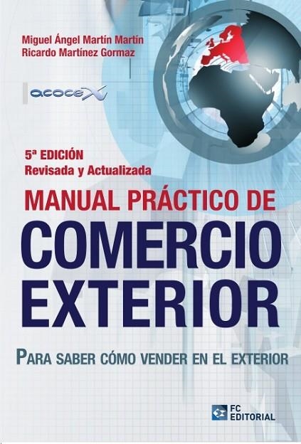 MANUAL PRACTICO DE COMERCIO EXTERIOR. PARA SABER COMO VENDER EN EL EXTERIOR | 9788415781097 | MARTIN MARTIN,MIGUEL ANGEL MARTINEZ GORMAZ,RICARDO