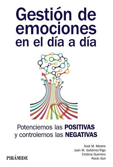 GESTIÓN DE EMOCIONES EN EL DÍA A DÍA. POTENCIEMOS LAS POSITIVAS Y CONTROLEMOS LAS NEGATIVAS | 9788436837445 | MESTRE NAVAS, JOSÉ MIGUEL/GUTIÉRREZ, JUAN M./GUERRERO, CRISTINA/GUIL BOZAL, ROCÍO