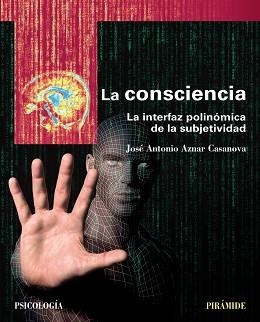 LA CONSCIENCIA. LA INTERFAZ POLINOMICA DE LA SUBJETIVIDAD | 9788436837292 | AZNAR CASANOVA, JOSÉ ANTONIO