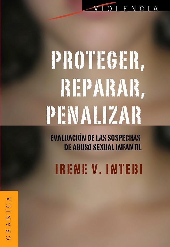 PROTEGER, REPARAR, PENALIZAR. EVALUACION DE LAS SOSPECHAS DE ABUSO SEXUAL INFANTIL | 9789506416058 | INTEBI,IRENE V.