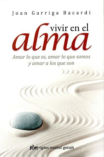 VIVIR EN EL ALMA. AMAR LO QUE ES, AMAR LO QUE SOMOS Y AMAR A LOS QUE SON | 9788494234842 | GARRIGA,JOAN