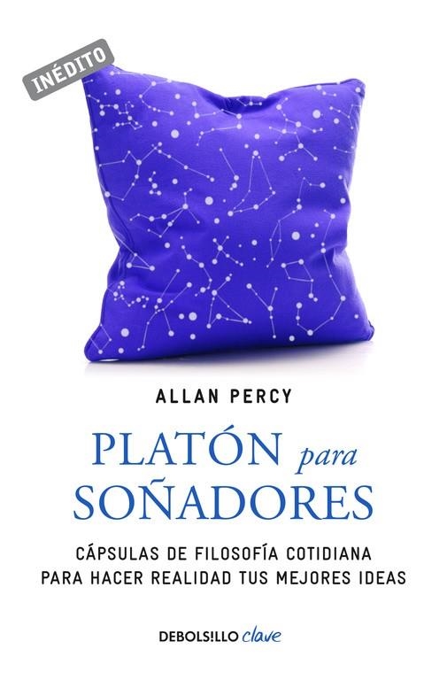 PLATON PARA SOÑADORES. CAPSULAS DE FILOSOFIA COTIDIANA PARA HACER REALIDAD TUS MEJORES IDEAS | 9788466337519 | PERCY,ALLAN