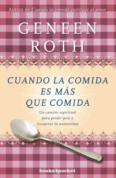 CUANDO LA COMIDA ES MÁS QUE COMIDA. UN CAMINO ESPIRITUAL PARA PERDER PESO Y RECUPERAR LA AUTOESTIMA | 9788416622115 | ROTH, GENEEN