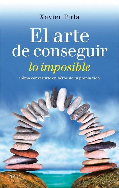 ARTE DE CONSEGUIR LO IMPOSIBLE. CÓMO CONVERTIRTE EN HÉROE DE TU PROPIA VIDA | 9788408013112 | PIRLA LLORENS,XAVIER