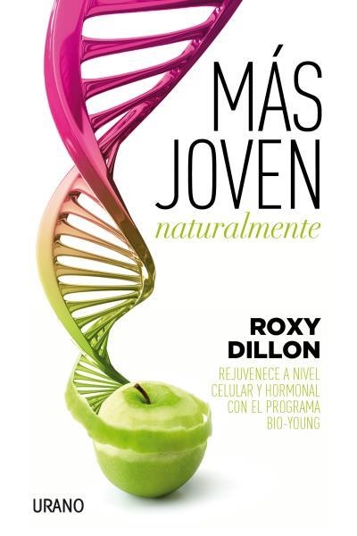 MAS JOVEN NATURALMENTE. REJUVENECE A NIVEL CELULAR Y HORMONAL CON EL PROGRAMA BIO-YOUNG | 9788479539405 | DILLON,ROXY