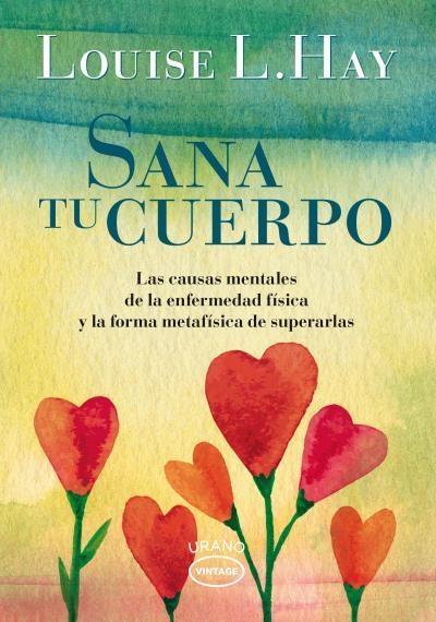 SANA TU CUERPO. LAS CAUSAS MENTALES DE LA ENFERMEDAD FÍSICA Y LAS FORMAS METAFÍSICAS DE SUPERARL | 9788479539351 | HAY,LOUISE L.