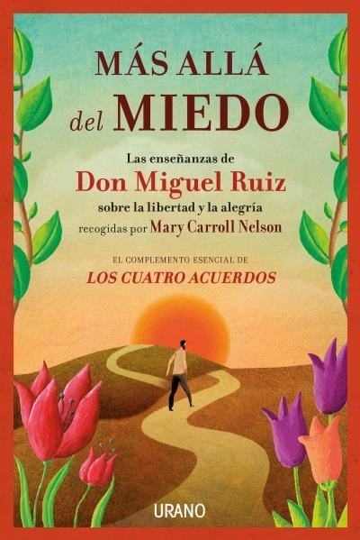 MÁS ALLÁ DEL MIEDO. LAS ENSEÑANZAS DE DON MIGUEL RUIZ RECOGIDAS POR MARY CARROLL NELSON | 9788479539849 | NELSON, MARY CARROLL/RUIZ, MIGUEL