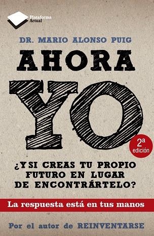 AHORA YO. ¿Y SI CREAS TU PROPIO FUTURO EN LUGAR DE ENCONTRARTELO? LA RESPUESTA ESTA EN TUS MANOS | 9788415115786 | ALONSO PUIG,MARIO