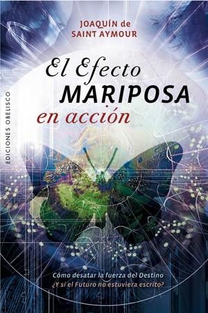 EFECTO MARIPOSA EN ACCION. COMO DESATAR LA FUERZA DEL DESTINO | 9788497778299 | SAINT-AYMOUR,JOAQUIN DE