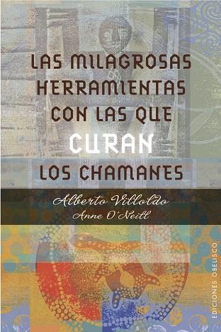 MILAGROSAS HERRAMIENTAS CON LAS QUE CURAN LOS CHAMANES | 9788491111139 | VILLOLDO,ALBERTO O,NEILL,ANNE