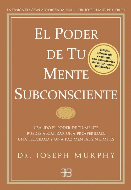 PODER DE TU MENTE SUBCONSCIENTE. USANDO EL PODER DE TU MENTE PUEDES ALCANZAR UNA PROSPERIDAD, UNA FELICIDAD Y UNA PAZ MENTAL SIN LIMITES | 9788496111769 | MURPHY,JOSEPH