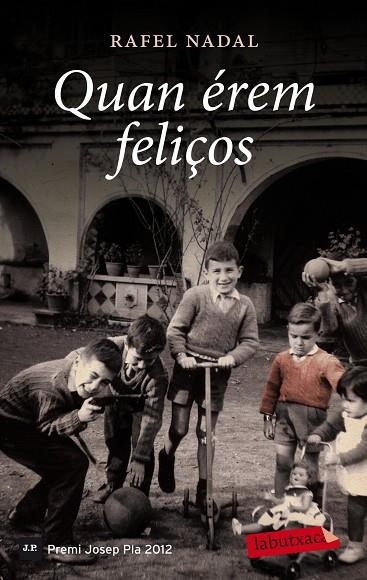 QUAN EREM FELIÇOS. PREMI JOSEP PLA 2012 TRILOGIA AUTOBIOGRAFICA 1 | 9788499306568 | NADAL,RAFEL