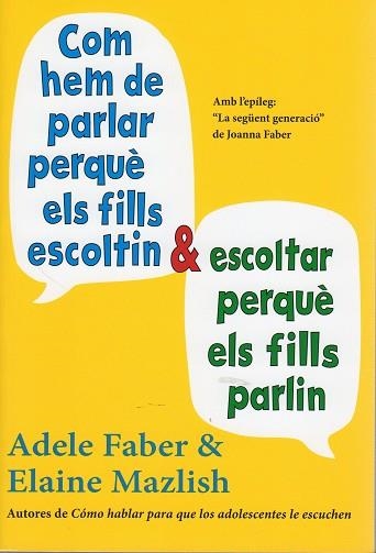 COM HEM DE PARLAR PERQUE ELS FILLS ESCOLTIN I COM HEM D,ESCOLTAR PERQUE ELS FILLS PARLIN . AMB L,EPILEG: LA SEGÜENT GENERACIÓ. DE JOANNA FABER | 9788497991278 | FABER,ADELE MAZLISH,ELAINE