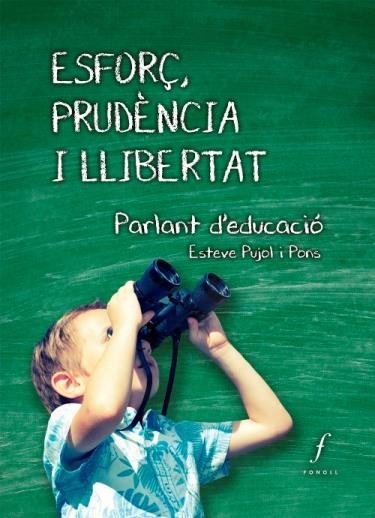 ESFORÇ, PRUDENCIA I LLIBERTAT. PARLANT D´EDUCACIO | 9788494375491 | PUJOL I PONS,ESTEVE