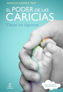 EL PODER DE LAS CARICIAS. CRECER SIN LÁGRIMAS | 9788467032611 | GOMEZ PAPI,ADOLFO