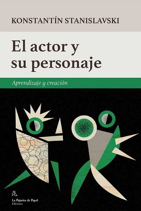 EL ACTOR Y SU PERSONAJE. APRENDIZAJE Y CREACION | 9788494338236 | STANISLAVSKI,CONSTANTIN