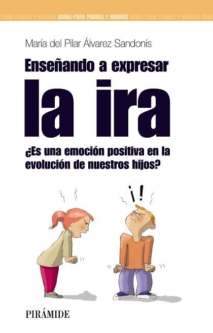 ENSEÑANDO A EXPRESAR LA IRA. ES UNA EMOCION POSITIVA EN LA EVOLUCION DE NUESTROS HIJOS? | 9788436823752 | ALVAREZ SANDONIS,Mª DEL PILAR