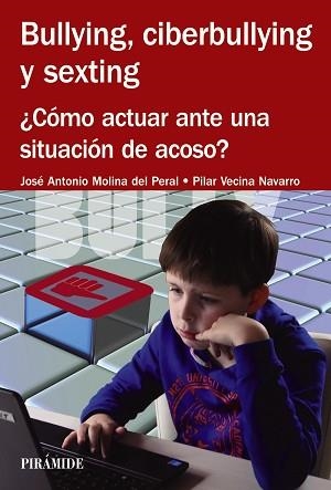 BULLYING, CIBERBULLYING Y SEXTING. ¿COMO ACTUAR ANTE UNA SITUACION DE ACOSO? | 9788436833973 | MOLINA DEL PERAL,JOSE ANTONIO VECINA NAVARRO,PILAR