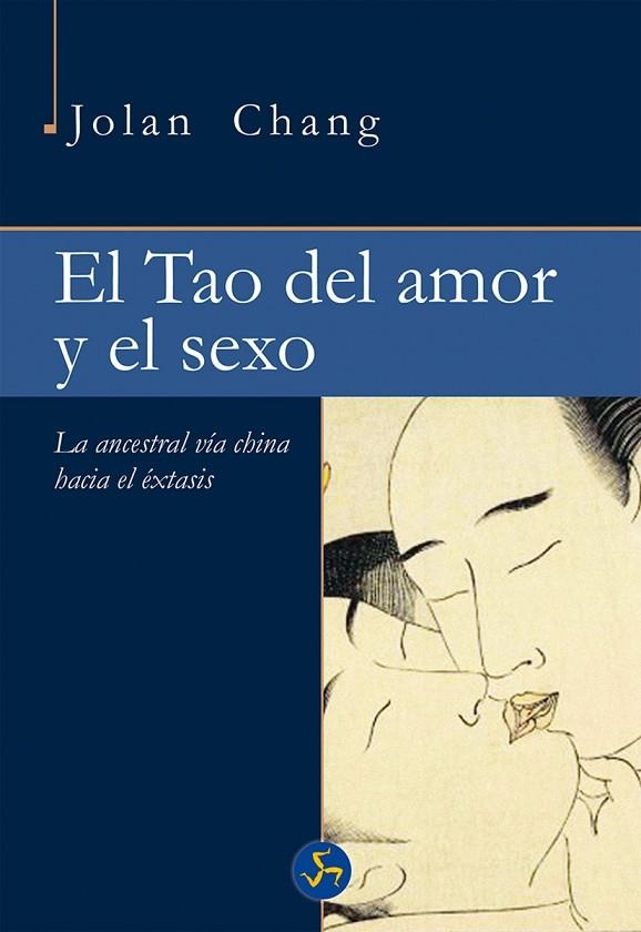 TAO EL AMOR Y ELSEXO. LA ANCESTRAL VIA CHINA HACIA EL EXTASIS | 9788415887157 | CHANG,JOLAN