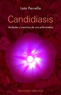 CANDIDIASIS VERDADES Y MENTIRAS DE UNA ENFERMEDAD | 9788497773270 | PERRELLA,LOTO