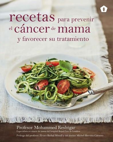 RECETAS PARA PREVENIR EL CANCER DE MAMA Y FAVORECER SU TRATAMIENTO | 9788416407170 | KESHTGAR,MOHAMMED