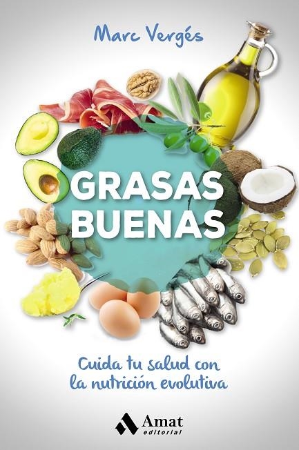 GRASAS BUENAS. CUIDA TU SALUD CON LA NUTRICION EVOLUTIVA | 9788497359702 | VERGÉS, MARC