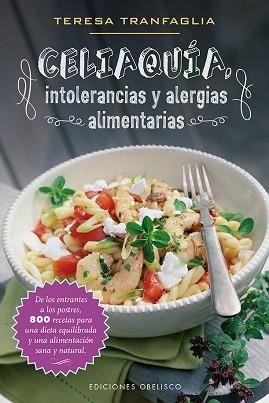 CELIAQUIA, INTOLERANCIAS Y ALERGIAS ALIMENTARIAS. 800 RECETAS PARA UNA DIETA EQUILIBRADAS Y UNA ALIMENTACION SANA Y NATURAL | 9788491110408 | TRANFAGLIA,TERESA