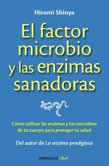 FACTOR MICROBIO Y LAS ENZIMAS SANADORAS. COMO UTILIZAR LAS ENZIMAS Y LOS MICROBIOS DE TU CUERPO PARA PROTEGER TU SALUD | 9788490625446 | SHINYA,HIROMI